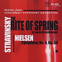 パーヴォ・ヤルヴィ「 ストラヴィンスキー：バレエ《春の祭典》／ニールセン：交響曲第５番」