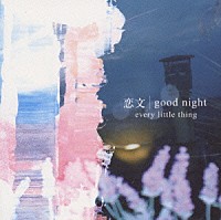 Ｅｖｅｒｙ　Ｌｉｔｔｌｅ　Ｔｈｉｎｇ「 恋文／ｇｏｏｄ　ｎｉｇｈｔ」