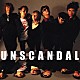 ＵＮＳＣＡＮＤＡＬ「ＵＮＳＣＡＮＤＡＬ」