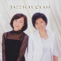 Ｊａｚｚｉｃａｌ　Ｃｌａｓｓ「 ジャジカル・クラス」