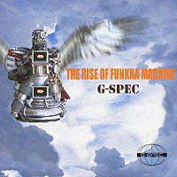 Ｇ－ＳＰＥＣ「 ＴＨＥ　ＲＩＳＥ　ＯＦ　ＦＵＮＫＫＡ　ＭＡＣＨＩＮＥ」