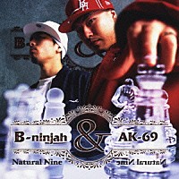 Ｂ－ｎｉｎｊａｈ　＆　ＡＫ－６９「 Ｎａｔｕｒａｌ　Ｎｉｎｅ」