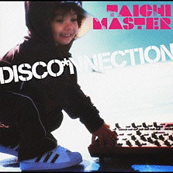 ＴＡＩＣＨＩ　ＭＡＳＴＥＲ「ＤＩＳＣＯ＊ＮＮＥＣＴＩＯＮ」