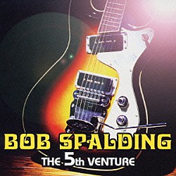 ボブ・スポルディング「ザ　５ｔｈ　ベンチャー」