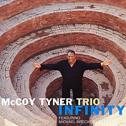 マッコイ・タイナー・トリオ　ｆｅａｔ．マイケル・ブレッカー マッコイ・タイナー エヴリー・シャープ アーロン・スコット ヴァルティーノ・アナスタシオ「インフィニティ」