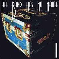 ＴＨＥ　ＢＡＮＤ　ＨＡＳ　ＮＯ　ＮＡＭＥ「 Ⅱ」