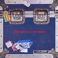 ＴＨＥ　ＢＡＮＤ　ＨＡＳ　ＮＯ　ＮＡＭＥ「 ＴＨＥ　ＢＡＮＤ　ＨＡＳ　ＮＯ　ＮＡＭＥ」