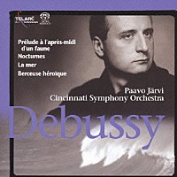パーヴォ・ヤルヴィ「 ドビュッシー：交響詩≪海≫、牧神の午後への前奏曲、夜想曲、英雄的な子守歌」