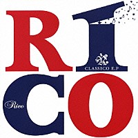 ＲＩＣＯ「 ＣＬＡＳＳＩＣＯ　Ｅ．Ｐ」