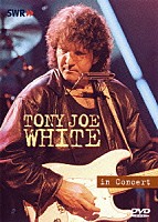 トニー・ジョー・ホワイト「 トニー・ジョー・ホワイト・イン・コンサート」