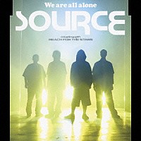 ＳＯＵＲＣＥ「 Ｗｅ　ａｒｅ　ａｌｌ　ａｌｏｎｅ」