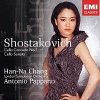 ハンナ・チャン「 ショスタコーヴィチ：チェロ協奏曲第１番＆チェロ・ソナタ」