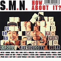 Ｓ．Ｍ．Ｎ．「 ハウ・アバウト・イット？」