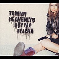 Ｔｏｍｍｙ　ｈｅａｖｅｎｌｙ６「 Ｈｅｙ　ｍｙ　ｆｒｉｅｎｄ」