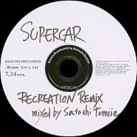 ＳＵＰＥＲＣＡＲ「 ＲＥＣＲＥＡＴＩＯＮ　ＲＥＭＩＸ　ｍｉｘｅｄ　ｂｙ　Ｓａｔｏｓｈｉ　Ｔｏｍｉｉｅ」