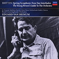 エドゥアルト・ファン・ベイヌム「 ブリテン：春の交響曲／４つの海の間奏曲／青少年のための管弦楽入門」