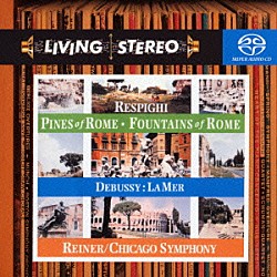 フリッツ・ライナー シカゴ交響楽団「レスピーギ：「ローマの松」　「ローマの噴水」／ドビュッシー：交響詩「海」」