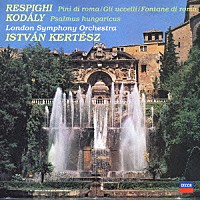 イシュトヴァン・ケルテス／ロンドン交響楽団「 レスピーギ：ローマの松／鳥／ローマの噴水　コダーイ：ハンガリー詩篇」