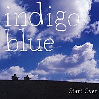 ｉｎｄｉｇｏ　ｂｌｕｅ「 Ｓｔａｒｔ　Ｏｖｅｒ」