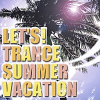 （オムニバス）「 ＬＥＴ’Ｓ！　ＴＲＡＮＣＥ　ＳＵＭＭＥＲ　ＶＡＣＡＴＩＯＮ」