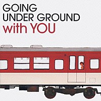 ＧＯＩＮＧ　ＵＮＤＥＲ　ＧＲＯＵＮＤ「 ベスト・オブ・ゴーイング　アンダー　グラウンド　ウィズ・ユー」