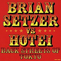 ブライアン・セッツァー　ｖｓ　ＨＯＴＥＩ「 ＢＡＣＫ　ＳＴＲＥＥＴＳ　ＯＦ　ＴＯＫＹＯ」