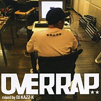 ＤＪ　ＫＡＺＺ－Ｋ「 ＯＶＥＲＲＡＰ　ｍｉｘｅｄ　ｂｙ　ＤＪ　ＫＡＺＺ－Ｋ」