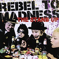 ザ・スタンド・アップ「 ＲＥＢＥＬ　ＴＯ　ＭＡＤＮＥＳＳ」