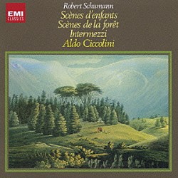 アルド・チッコリーニ「シューマン：子供の情景（全曲）　森の情景／６つの間奏曲」