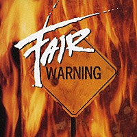 フェア・ウォーニング「 ＦＡＩＲ　ＷＡＲＮＩＮＧ」