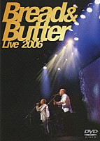 ＢＲＥＡＤ　＆　ＢＵＴＴＥＲ「 ブレッド＆バター　ＬＩＶＥ　２００６」