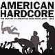 （オリジナル・サウンドトラック） ブラック・フラッグ バッド・ブレインズ サークル・ジャークス ＭＤＣ ヴォイド Ｄ．Ｒ．Ｉ． フリッパー「アメリカン・ハードコア　サウンドトラック」