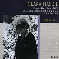 クララ・ハスキル「 シューベルト：ピアノ・ソナタ第２１番／スカルラッティ：ソナタ／ラヴェル：ソナチネ」