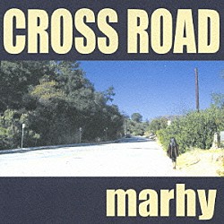 ｍａｒｈｙ「ＣＲＯＳＳ　ＲＯＡＤ」