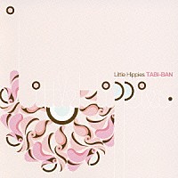 Ｌｉｔｔｌｅ　Ｈｉｐｐｉｅｓ「 ＴＡＢＩ－ＢＡＮ」