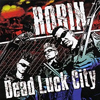 ＲＯＢＩＮ「 Ｄｅａｄ　Ｌｕｃｋ　Ｃｉｔｙ」