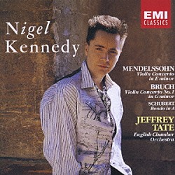 ナイジェル・ケネディ ジェフリー・テイト イギリス室内管弦楽団「メンデルスゾーン／ブルッフ：ヴァイオリン協奏曲／シューベルト：ヴァイオリンと弦楽のためのロンド」