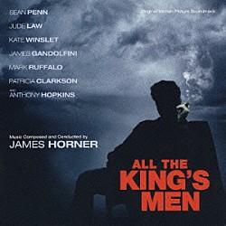 ジェームズ・ホーナー「オリジナル・サウンドトラック　オール・ザ・キングスメン」