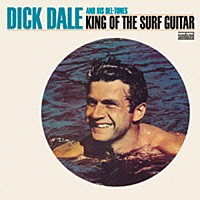 ディック・デイル＆ヒズ・デルトーンズ「 キング・オブ・ザ・サーフ・ギター」
