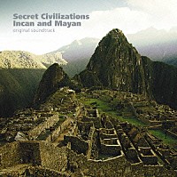 （オリジナル・サウンドトラック）「 ＮＨＫスペシャル「失われた文明　インカ・マヤ」オリジナル・サウンドトラック」