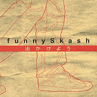 ｆｕｎｎｙＳｋａｓｈ「 出かけよう」