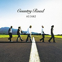 ＡＳＩＡＮ２「 Ｃｏｕｎｔｒｙ　Ｒｏａｄ」