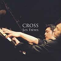 Ｌｅｓ　Ｆｒｅｒｅｓ「 ＣＲＯＳＳ」