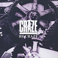 ＣＲＡＺＥ「 ＢＥ　ＣＲＡＺＹ」