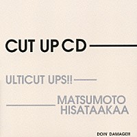 ＵＬＴＩＣＵＴ　ＵＰＳ！！　＆　ＭＡＴＳＵＭＯＴＯ　ＨＩＳＡＴＡＡＫＡＡ「 ＣＵＴ　ＵＰ　ＣＤ」