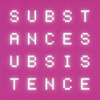 ＳＵＢＳＴＡＮＣＥ「 ＳＵＢＳＩＳＴＥＮＣＥ」