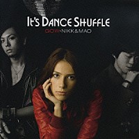 ＧＯＷ・ＮＩＫＫ　＆　ＭＡＯ「 Ｉｔ’ｓ　ＤＡＮＣＥ　ＳＨＵＦＦＬＥ」