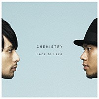 ＣＨＥＭＩＳＴＲＹ 「Ｆａｃｅ　ｔｏ　Ｆａｃｅ」