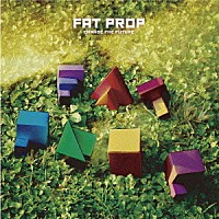 Ｆａｔ　Ｐｒｏｐ「 ＣＨＡＮＧＥ　ＴＨＥ　ＦＵＴＵＲＥ」