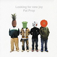 Ｆａｔ　Ｐｒｏｐ「 Ｌｏｏｋｉｎｇ　ｆｏｒ　ｎｅｗ　ｊｏｙ」